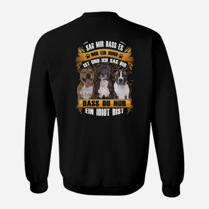 Staffordshire Bull Terrier Sag Mir Dass Es Nur Ein Hund Sweatshirt