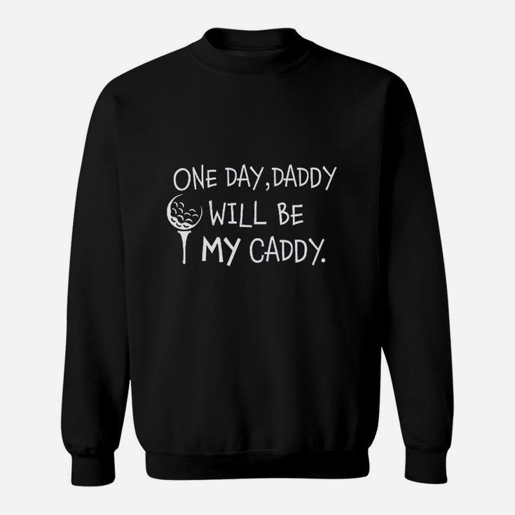 1 Day Daddy Will Be My Caddy, best christmas gifts for dad Sweat Shirt