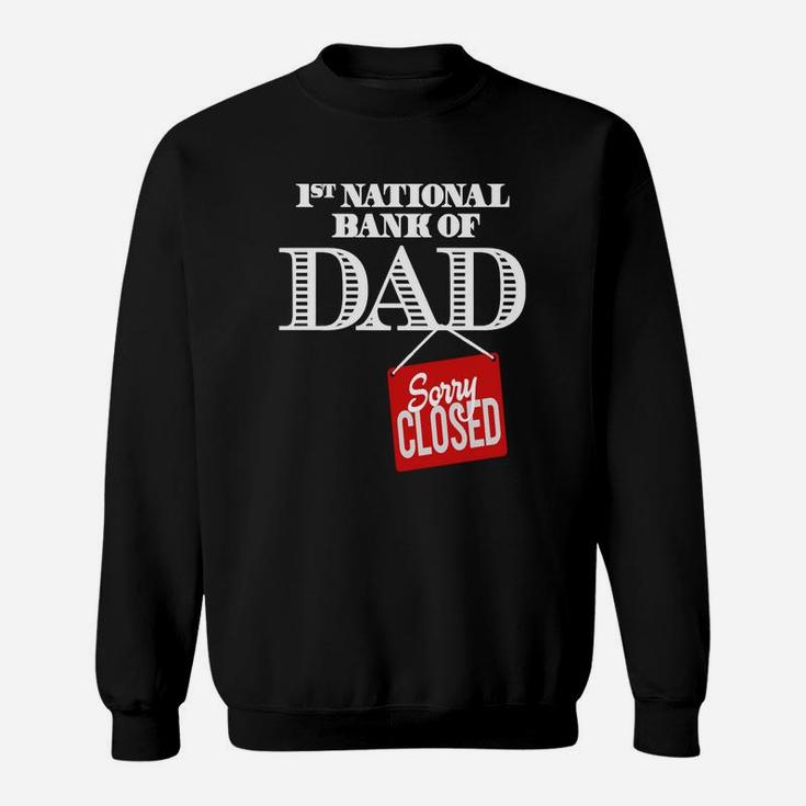1st National Bank Of Dad Sorry Closed Shirt Sweat Shirt