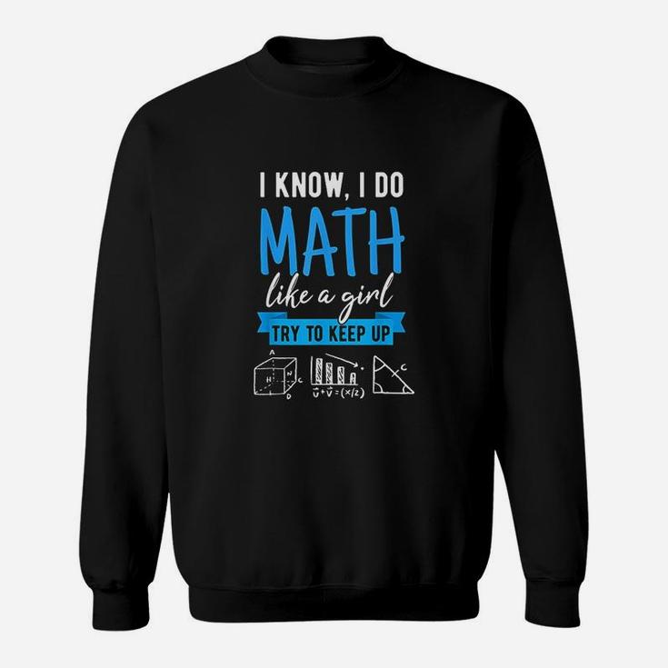 I Know I Do Math Like A Girl Funny Math Puns For Teachers Sweat Shirt ...