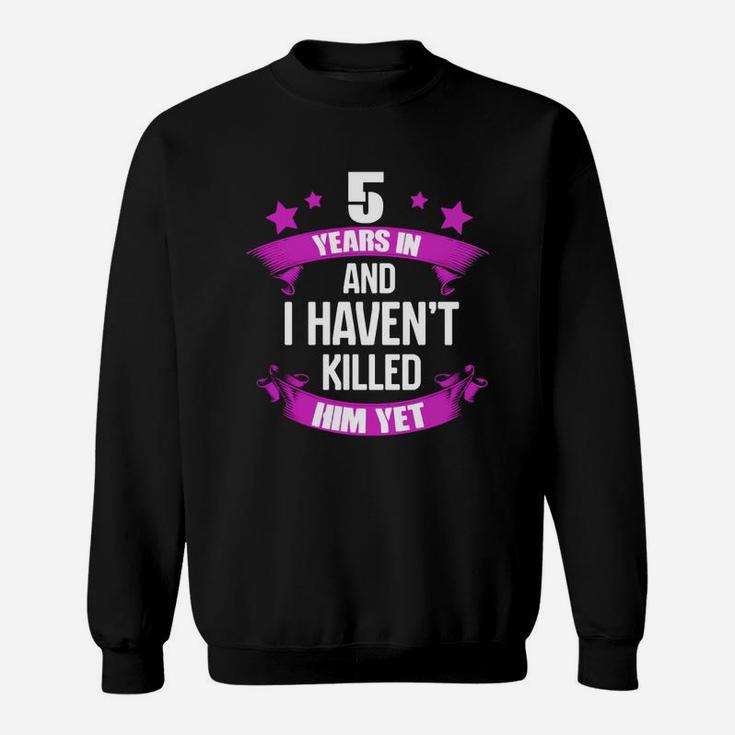 5 Years In & I Haven't Killed Him Yet Shirt 5th Anniversary 5 Years In & I Haven't Killed Him Yet Shirt 5th Anniversary