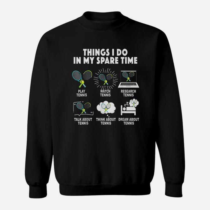 6 Things I Do In My Spare Time Tennis Lover Sweatshirt