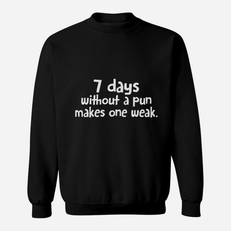 7 Days Without A Pun Makes One Humor Funny Sweat Shirt