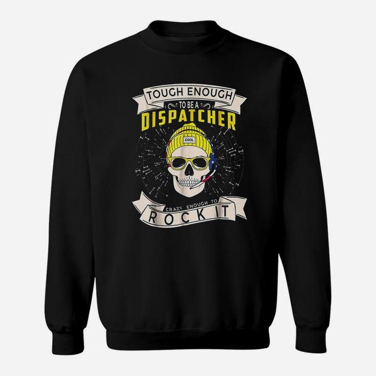 911 Dispatcher Tough Enough To Be A Dispatcher Sweatshirt