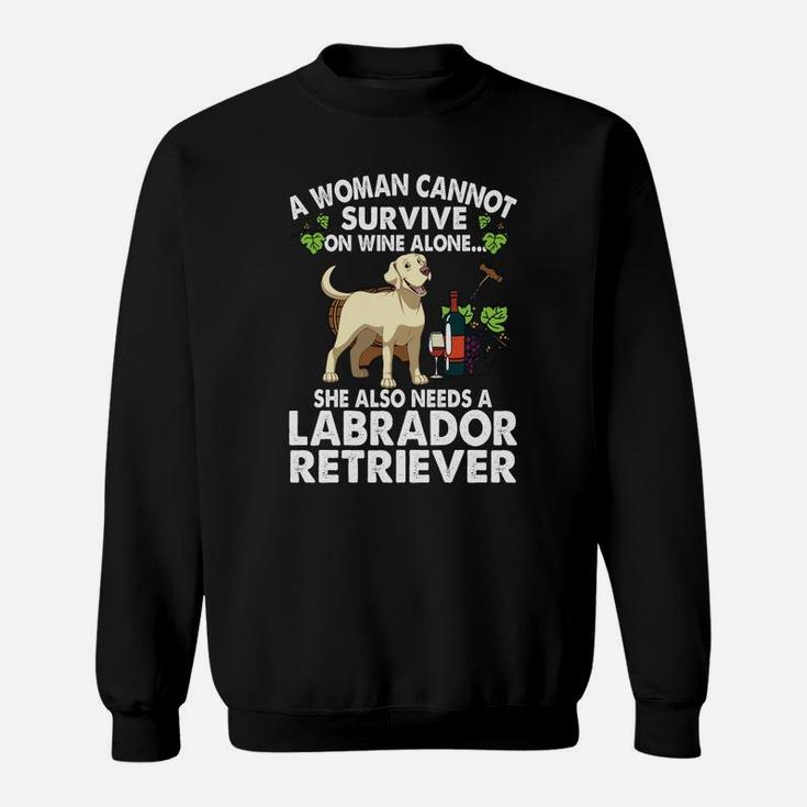 A Woman Cannot Survive On Wine Alone Funny Lab Dog Sweat Shirt