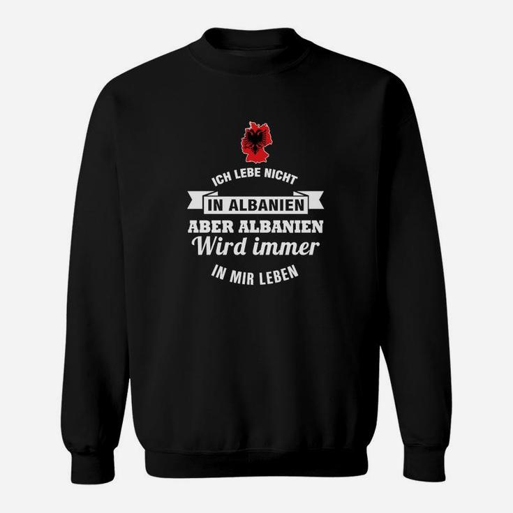 Aber Albanien Wird Immer In Mir Leben Sweatshirt