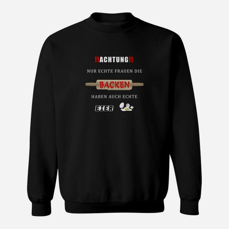 Achtung! Echte Frauen Sweatshirt, Lustiges Backen Spruch Tee