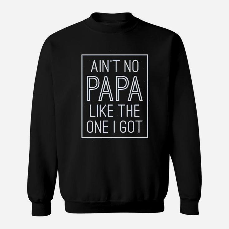 Aint No Papa Like The One I Got Sweat Shirt
