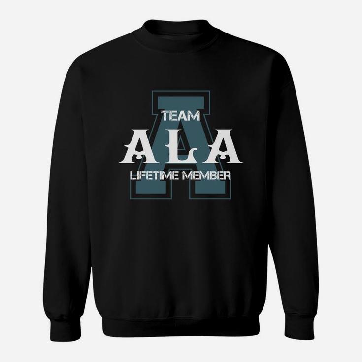Ala Shirts - Team Ala Lifetime Member Name Shirts Sweat Shirt