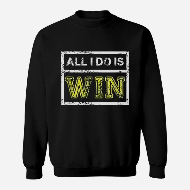 All I Do Win Motivational Sports Athlete Quote Sweat Shirt