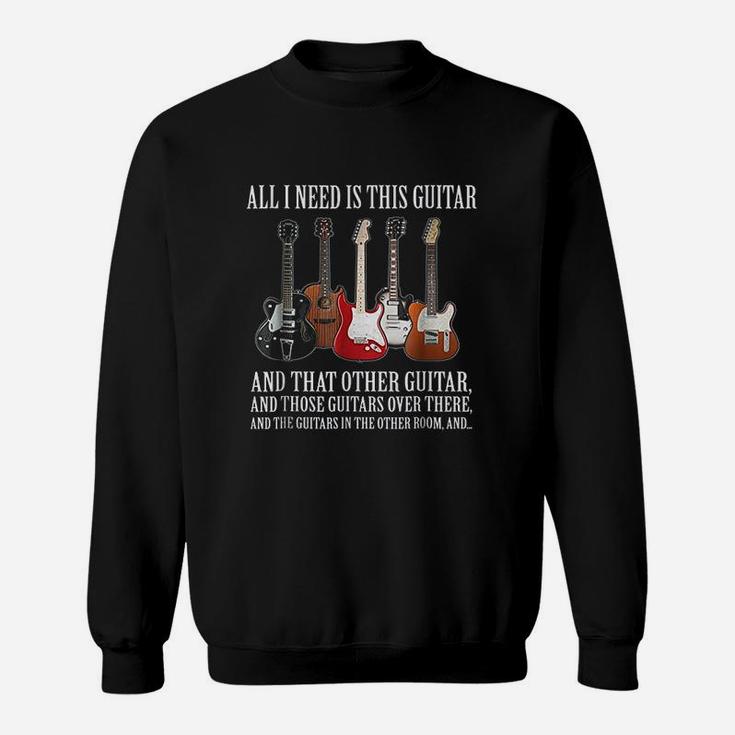 All I Need Is This Guitar True Story About Guitarists Sweat Shirt