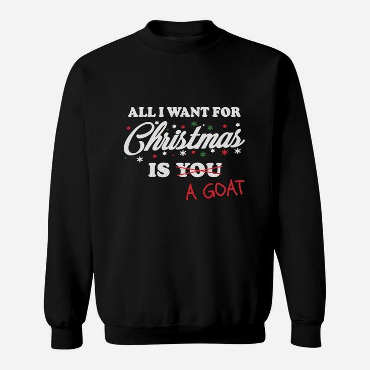 All I Want For Christmas Is A Goat Sweat Shirt