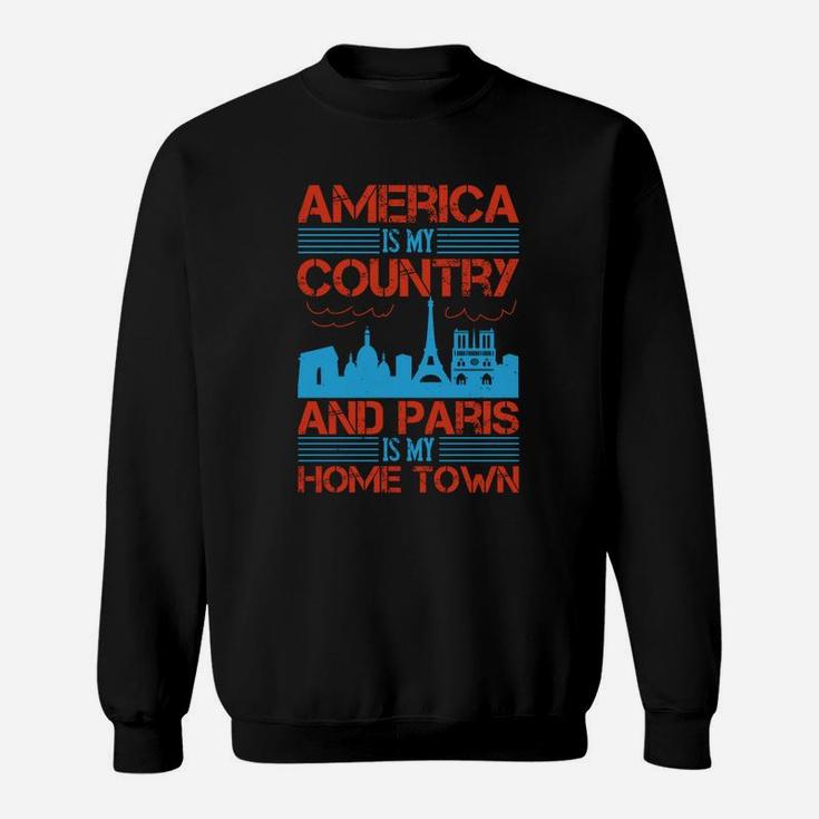 America Is My Country And Paris Is My Home Town Sweat Shirt