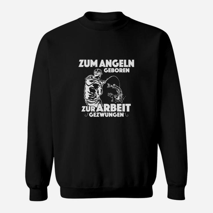 Angler Sweatshirt Herren - Zum Angeln Geboren, Zur Arbeit Gezwungen