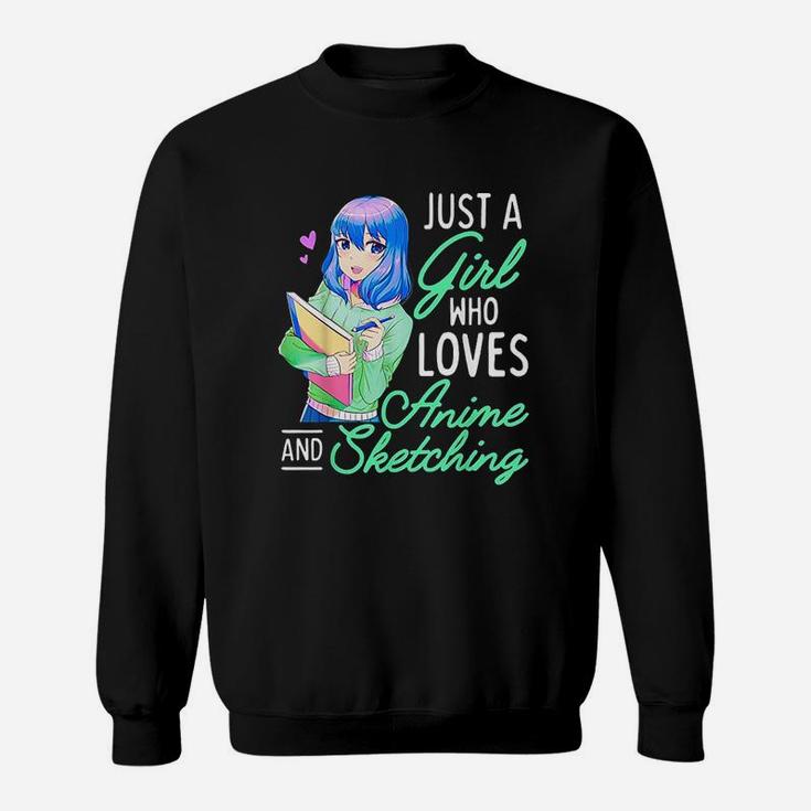 Anime And Sketching Just A Girl Who Loves Anime Drawing Sweat Shirt