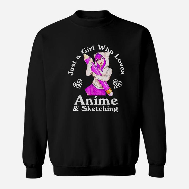 Anime And Sketching Just A Girl Who Loves Anime Sweat Shirt