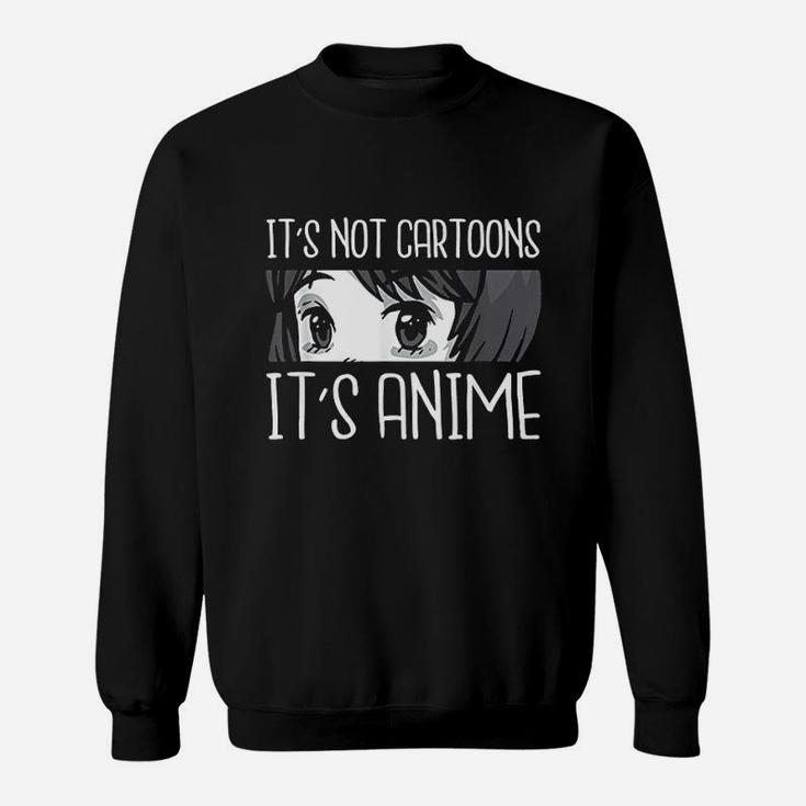 Anime Girl L Its Not Cartoons Its Anime L Anime Lover Gift Sweat Shirt