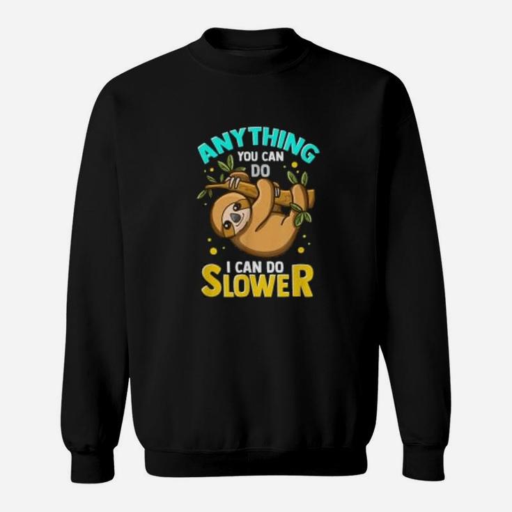 Anything You Can Do I Can Do Slower Lazy Sloth Graphic Sweat Shirt