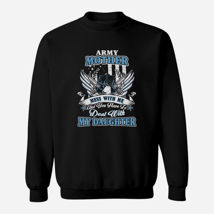 Army Mom Army Mother My Daughter Sweat Shirt