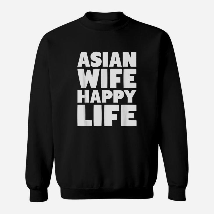Asian Wife Happy Life Gift For Funny American Husband Sweat Shirt