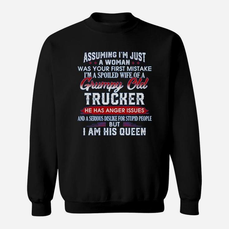 Assuming Im Just A Woman Im A Spoiled Wife Of A Grumpy Old Trucker Sweat Shirt