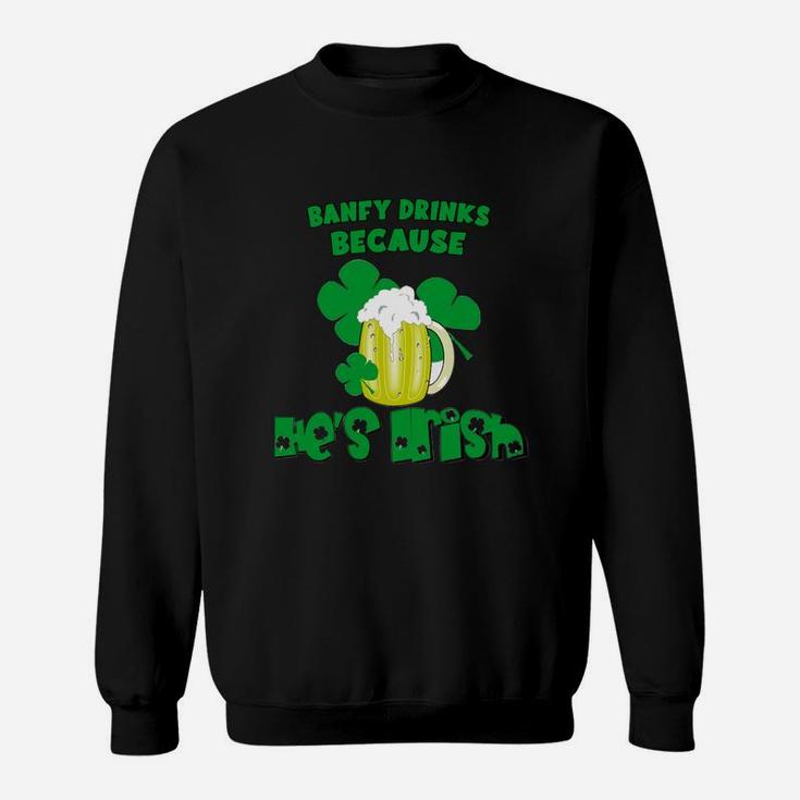 Banfy Drinks Drinks Because He Is Irish St Patricks Day Baby Funny Sweat Shirt