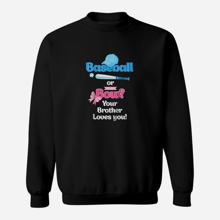 Baseball Or Bows Gender Reveal Your Brother Loves You Sweat Shirt