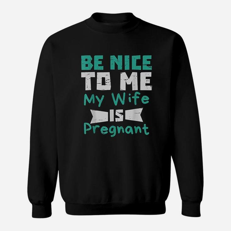 Be Nice To Me My Wife Is Men Dad Gift Sweat Shirt