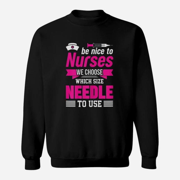Be Nice To Nurses Choose Needle Size Nurse Sweat Shirt