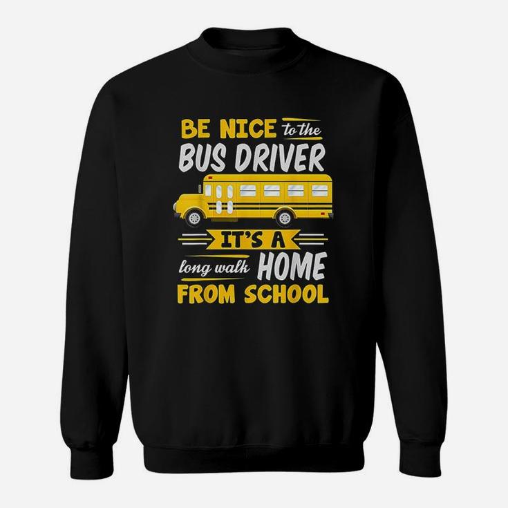 Be Nice To The Bus Driver Funny School Bus Driver Sweatshirt