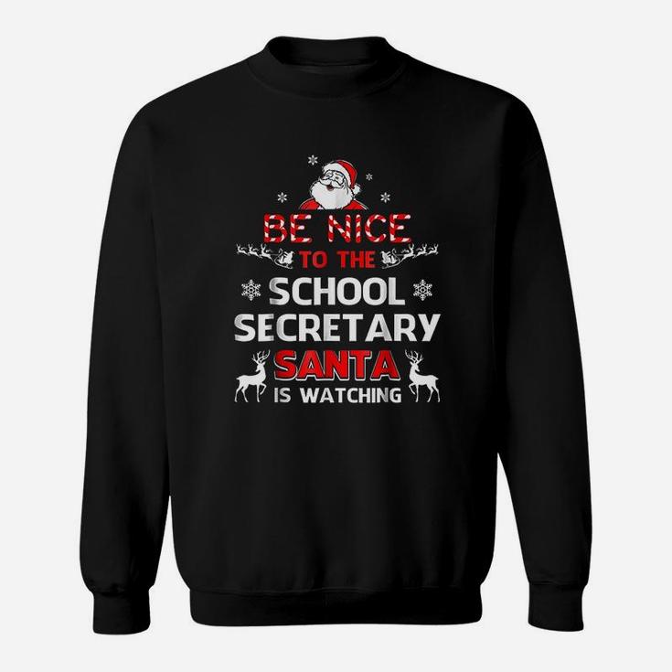 Be Nice To The School Secretary Santa Is Watching Sweat Shirt