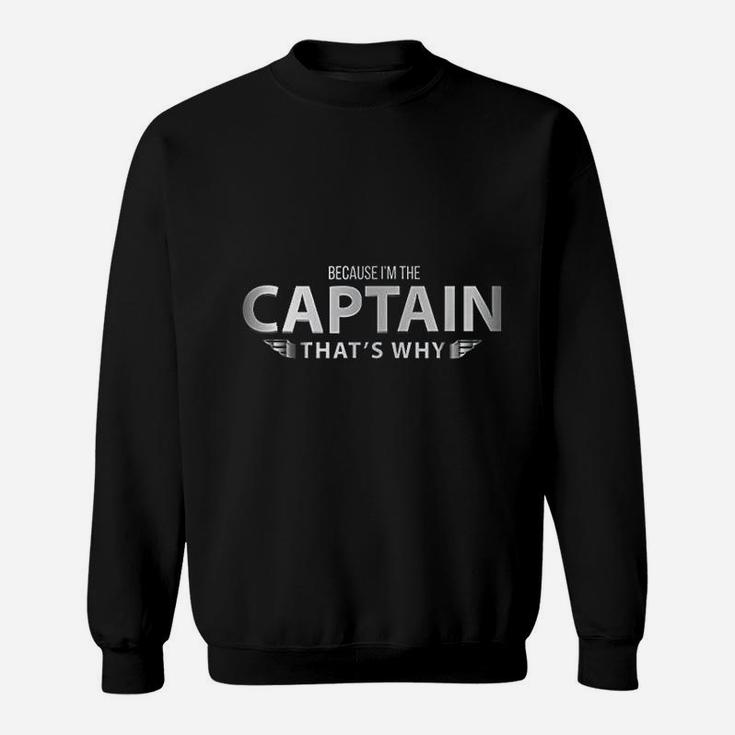 Because Im The Captain That Is Why Pilots Funny Graphic Sweatshirt