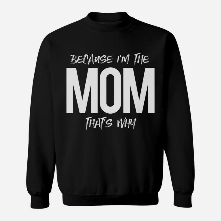 Because Im The Mom Thats Why Mommy Mother Family Sweat Shirt