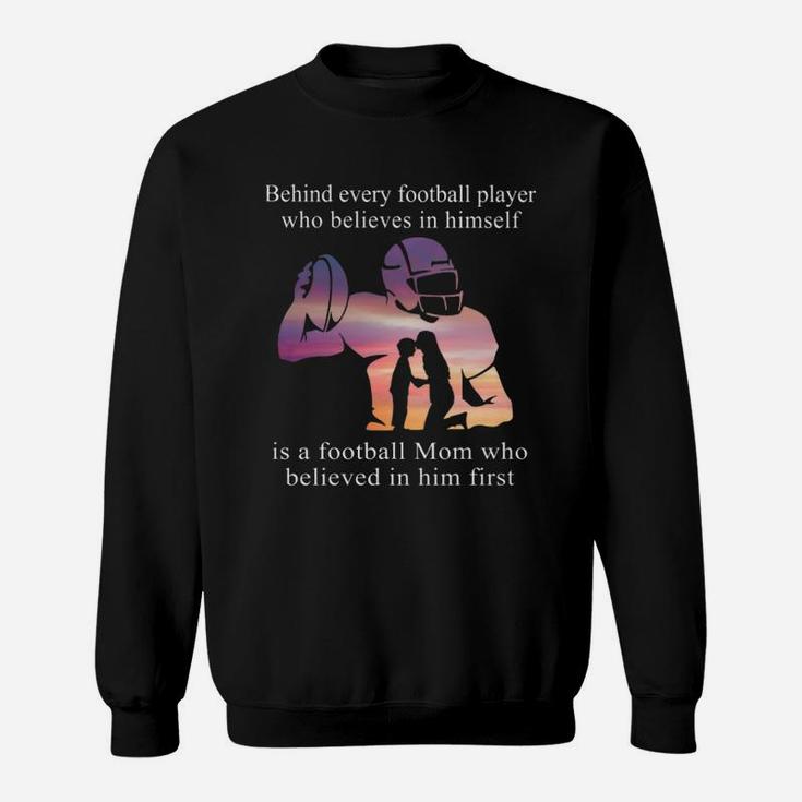 Behind Football Player Mom, christmas gifts for mom, mother's day gifts, good gifts for mom Sweat Shirt