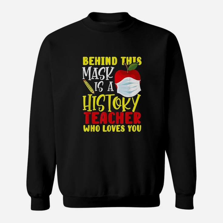 Behind This Is A History Teacher Who Loves You Sweat Shirt