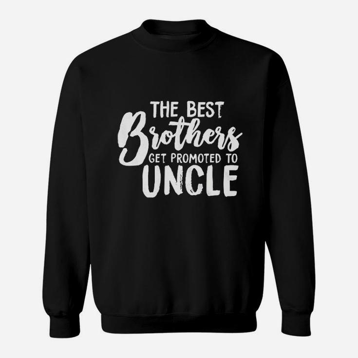 Best Brothers Get Promoted To Uncle Funny Sweat Shirt