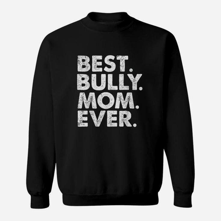 Best Bully Mom Ever Funny Vintage Dog Momma Mother Day Gift Sweat Shirt