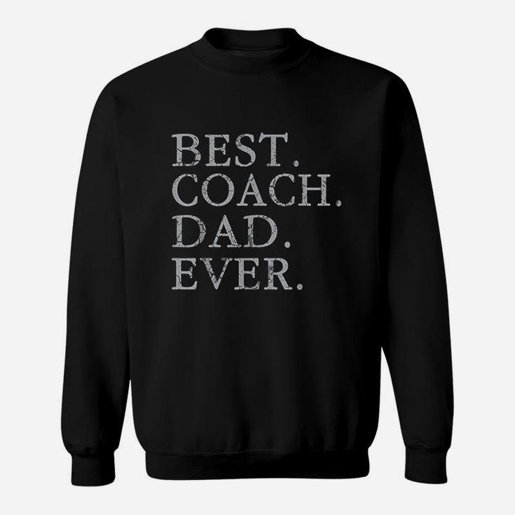 Best Coach Dad Ever Sports Baseball Football Soccer Hockey Sweat Shirt