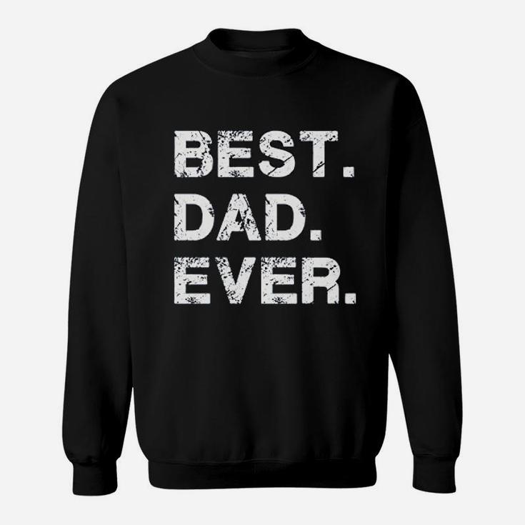 Best Dad Ever Gift For Dad For Dad Husband Sweat Shirt