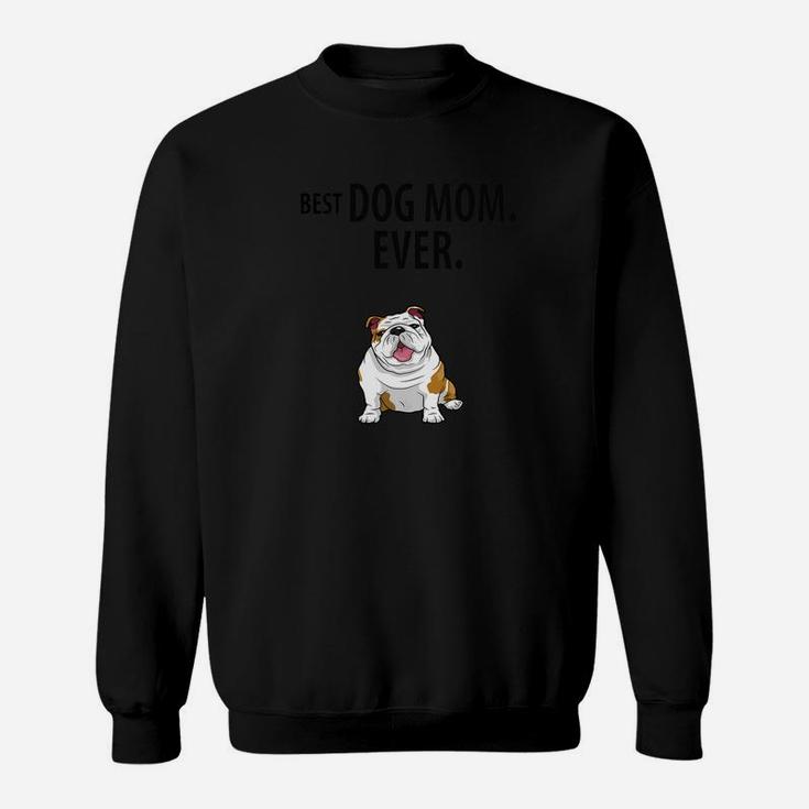 Best Dog Mom Ever Funny English Bulldogs Pups Sweat Shirt