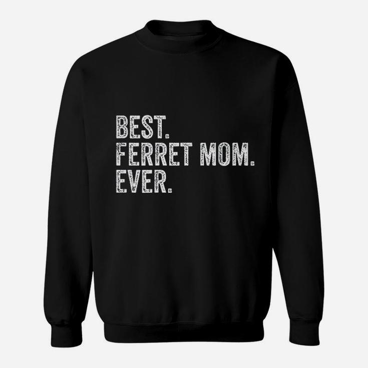 Best Ferret Mom Ever Sweat Shirt