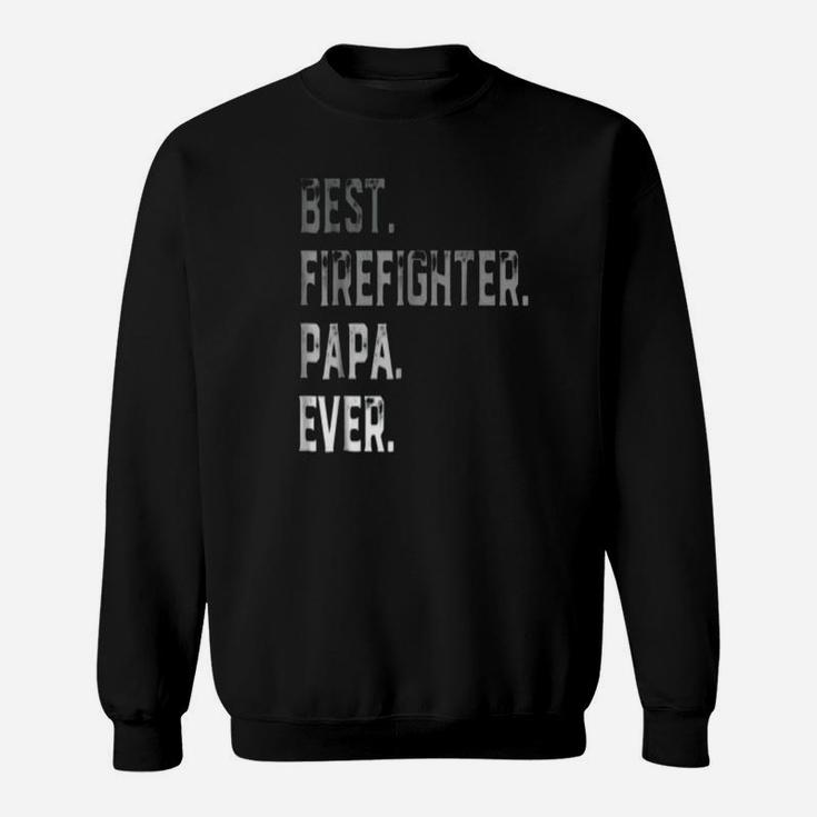 Best Firefighter Papa Ever, best christmas gifts for dad Sweat Shirt