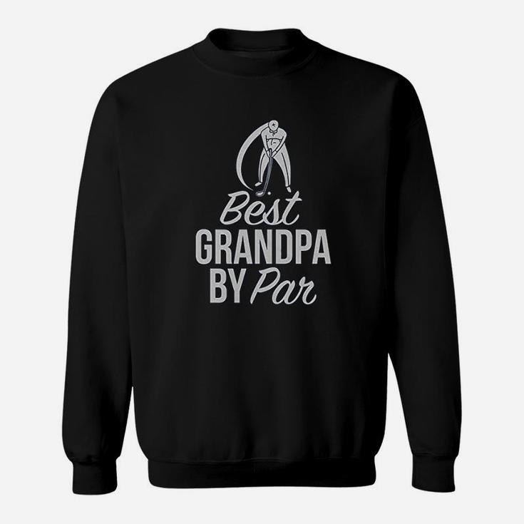 Best Grandpa By Par | Golf Lover Gift Idea Sweat Shirt