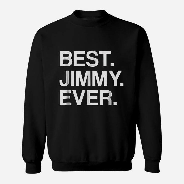 Best Jimmy Ever Funny Gift With Your First Name Sweatshirt