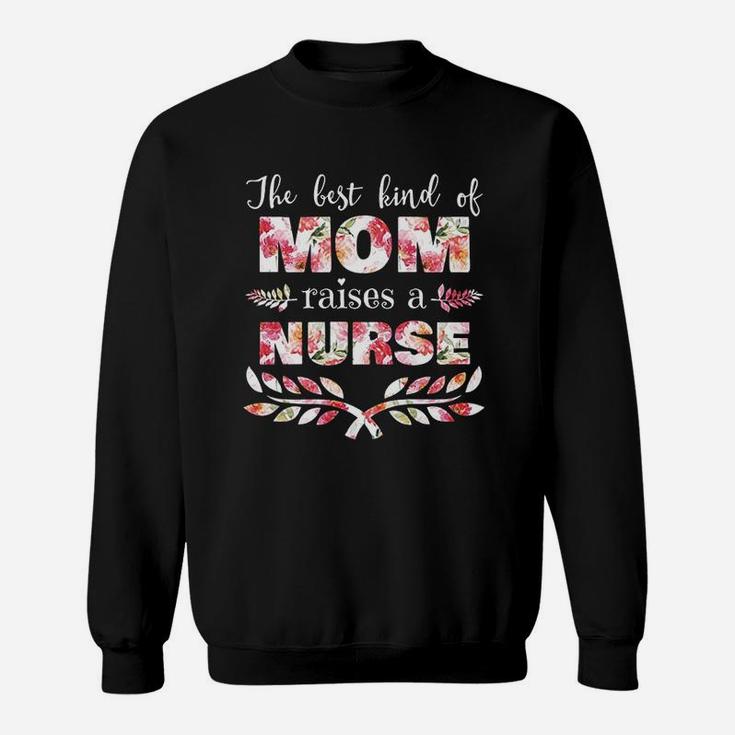 Best Kind Of Mom Raises A Nurse Floral Mothers Day Gift Sweat Shirt
