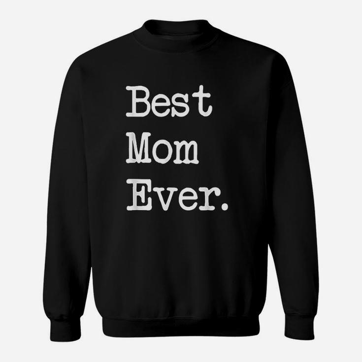 Best Mom Ever Gift Happy Mother Day Best Present Sweat Shirt