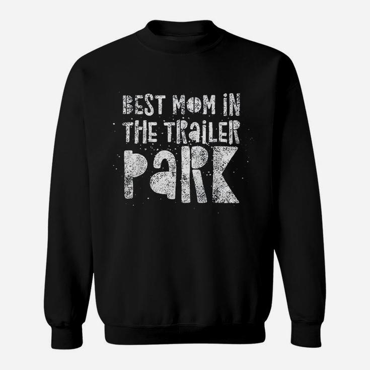 Best Mom In The Trailer Park Funny Mother Quote Humor Sweat Shirt