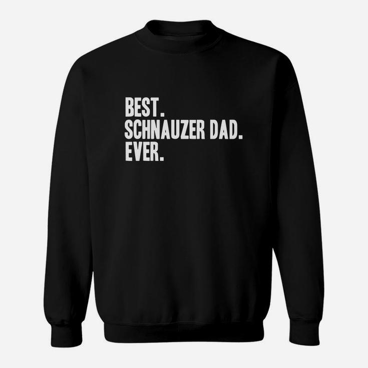 Best Schnauzer Dad Ever Shirt Schnauzers Shirts Sweatshirt
