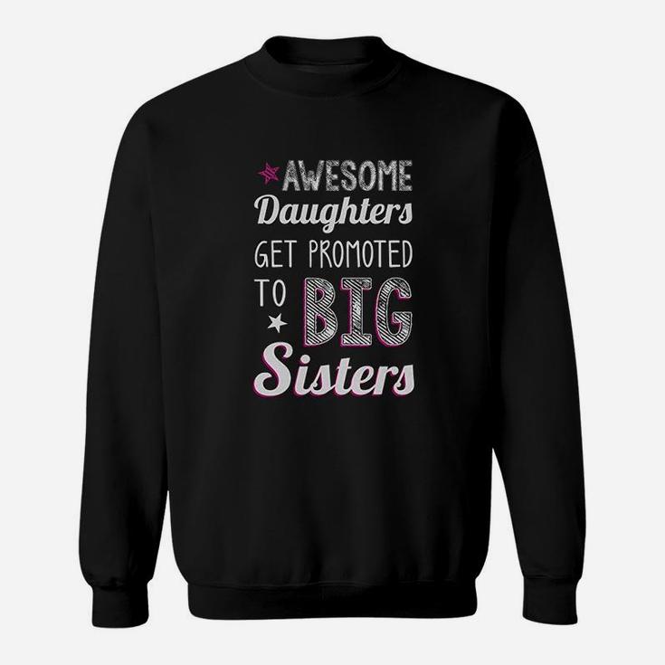 Big Sister Awesome Daughters Get Promoted To Big Sisters Sweat Shirt