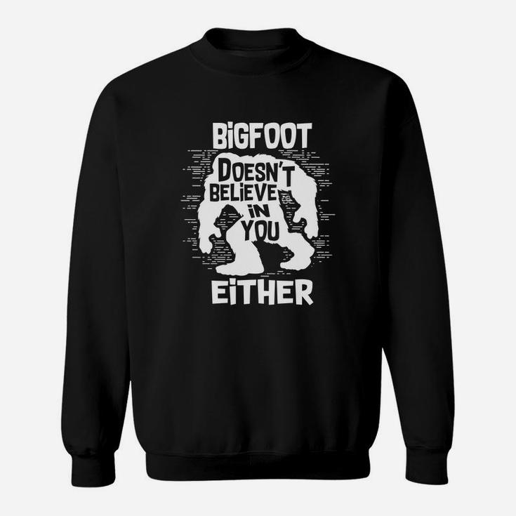 Bigfoot Does Not Believe In You Either Tshirt Sweat Shirt